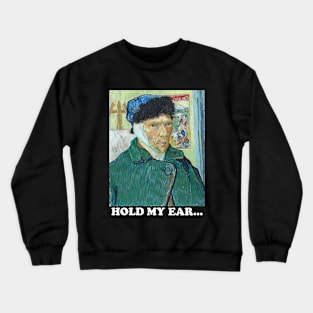 hold my ear... Crewneck Sweatshirt